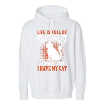 Life Is Full Of Obstacles I Don't Care I Have My Cat Garment-Dyed Fleece Hoodie