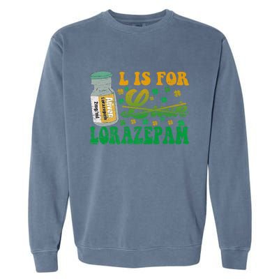 L Is For Lorazepam St Patrick's Day Nurse Pharmacist Crna Garment-Dyed Sweatshirt