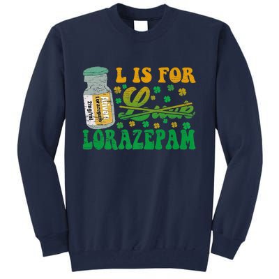 L Is For Lorazepam St Patrick's Day Nurse Pharmacist Crna Tall Sweatshirt