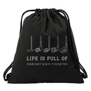 Life Is Full Of Important Choices Golf Clubs Design Drawstring Bag