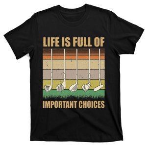 Life Is Full Of Important Choices Funny Golf Gift T-Shirt