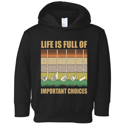 Life Is Full Of Important Choices Funny Golf Gift Toddler Hoodie