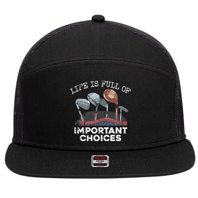 Life Is Full Of Important Choices Golf Funny Player Gift 7 Panel Mesh Trucker Snapback Hat