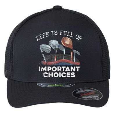 Life Is Full Of Important Choices Golf Funny Player Gift Flexfit Unipanel Trucker Cap