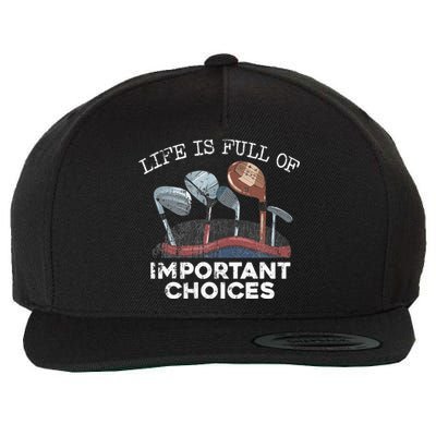 Life Is Full Of Important Choices Golf Funny Player Gift Wool Snapback Cap