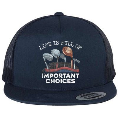 Life Is Full Of Important Choices Golf Funny Player Gift Flat Bill Trucker Hat