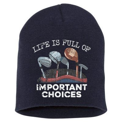 Life Is Full Of Important Choices Golf Funny Player Gift Short Acrylic Beanie