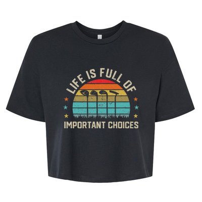 Life Is Full Of Important Choices Golf Golfer Player Sport Bella+Canvas Jersey Crop Tee