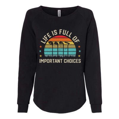 Life Is Full Of Important Choices Golf Golfer Player Sport Womens California Wash Sweatshirt