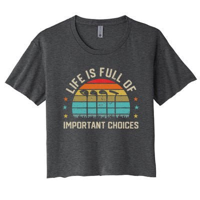 Life Is Full Of Important Choices Golf Golfer Player Sport Women's Crop Top Tee