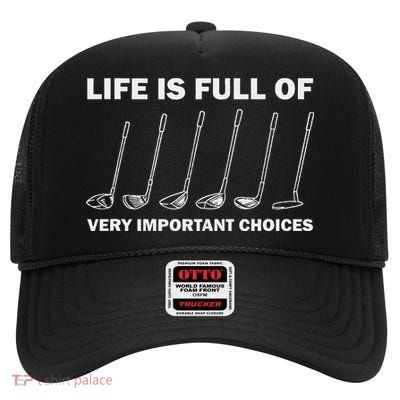 Life Is Full Of Very Important Choices Golfing Golf High Crown Mesh Back Trucker Hat