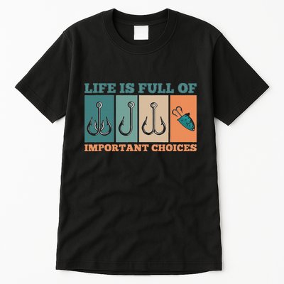 Life Is Full Of Important Choices Activity Fishing Tall T-Shirt