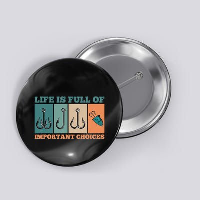 Life Is Full Of Important Choices Activity Fishing Button