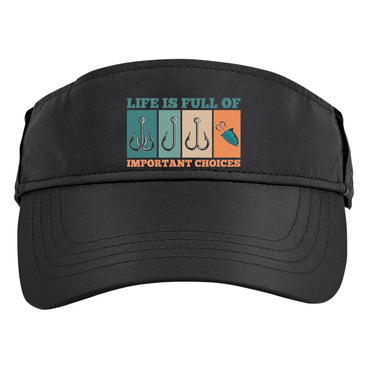 Life Is Full Of Important Choices Activity Fishing Adult Drive Performance Visor