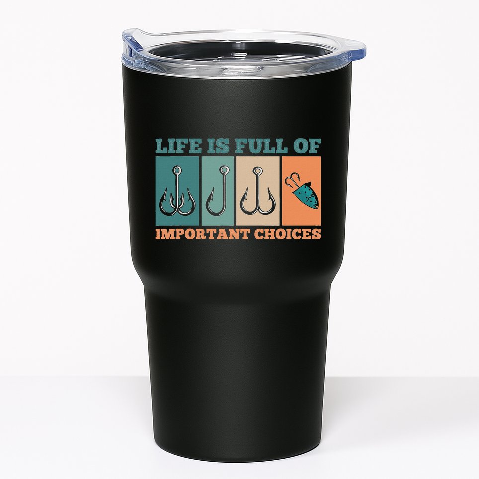 Life Is Full Of Important Choices Activity Fishing Tumbler