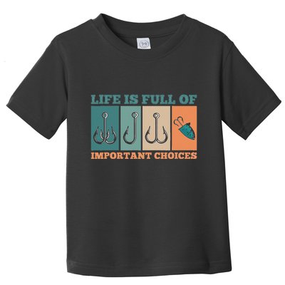 Life Is Full Of Important Choices Activity Fishing Toddler T-Shirt