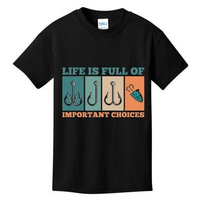 Life Is Full Of Important Choices Activity Fishing Kids T-Shirt