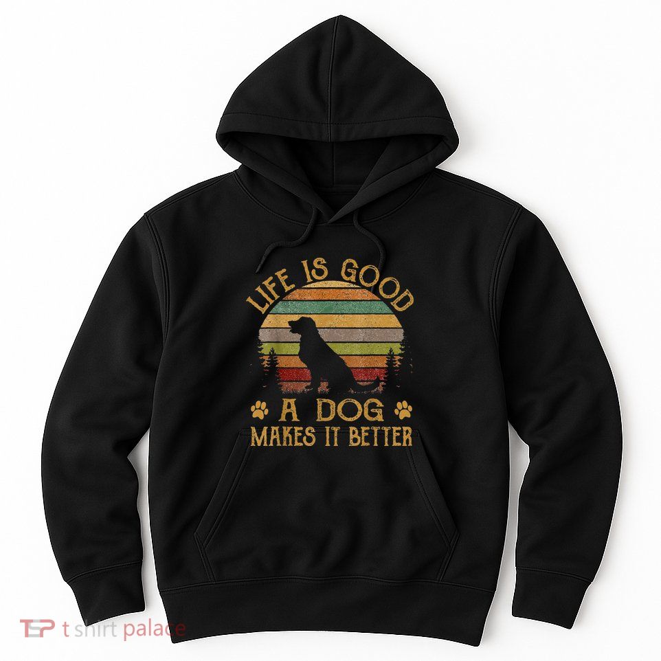 Life Is Funny Good A Dog Makes It Better Hoodie