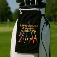 Life Full Of Choices Golf Towel