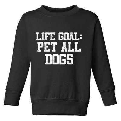 Life Goal Pet All Dogs Toddler Sweatshirt