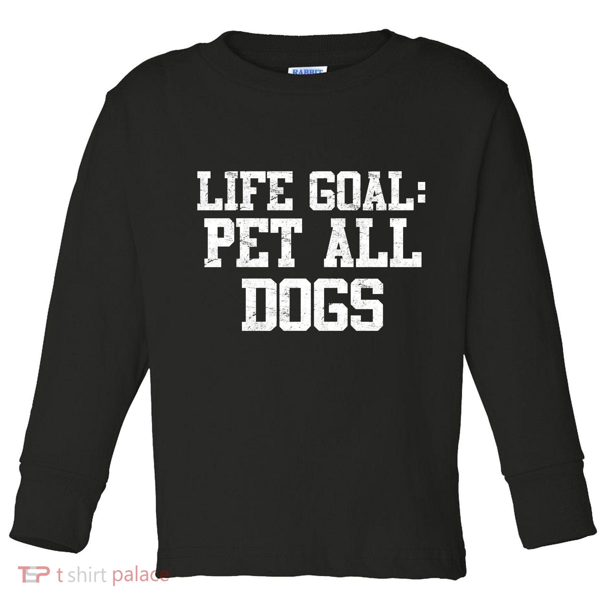 Life Goal Pet All Dogs Toddler Long Sleeve Shirt