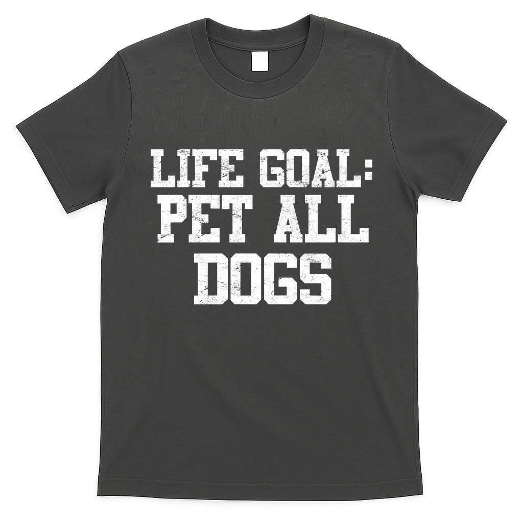 Life Goal Pet All Dogs T-Shirt