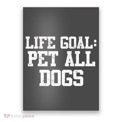 Life Goal Pet All Dogs Poster