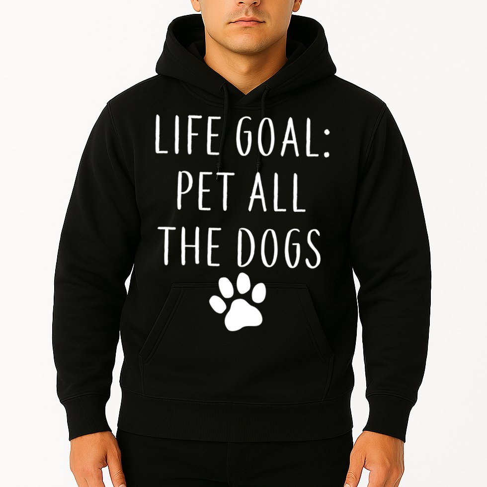Life Goal Pet All Dogs Funny Hoodie