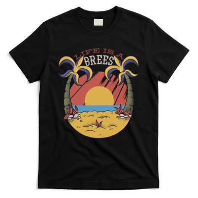 Life Is A Brees T-Shirt