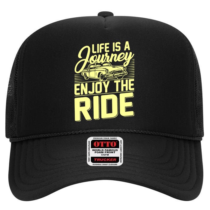 Life Is A Journey Enjoy The Ride Classic Car High Crown Mesh Back Trucker Hat