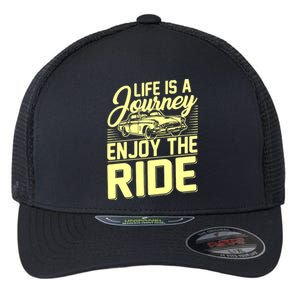 Life Is A Journey Enjoy The Ride Classic Car Flexfit Unipanel Trucker Cap