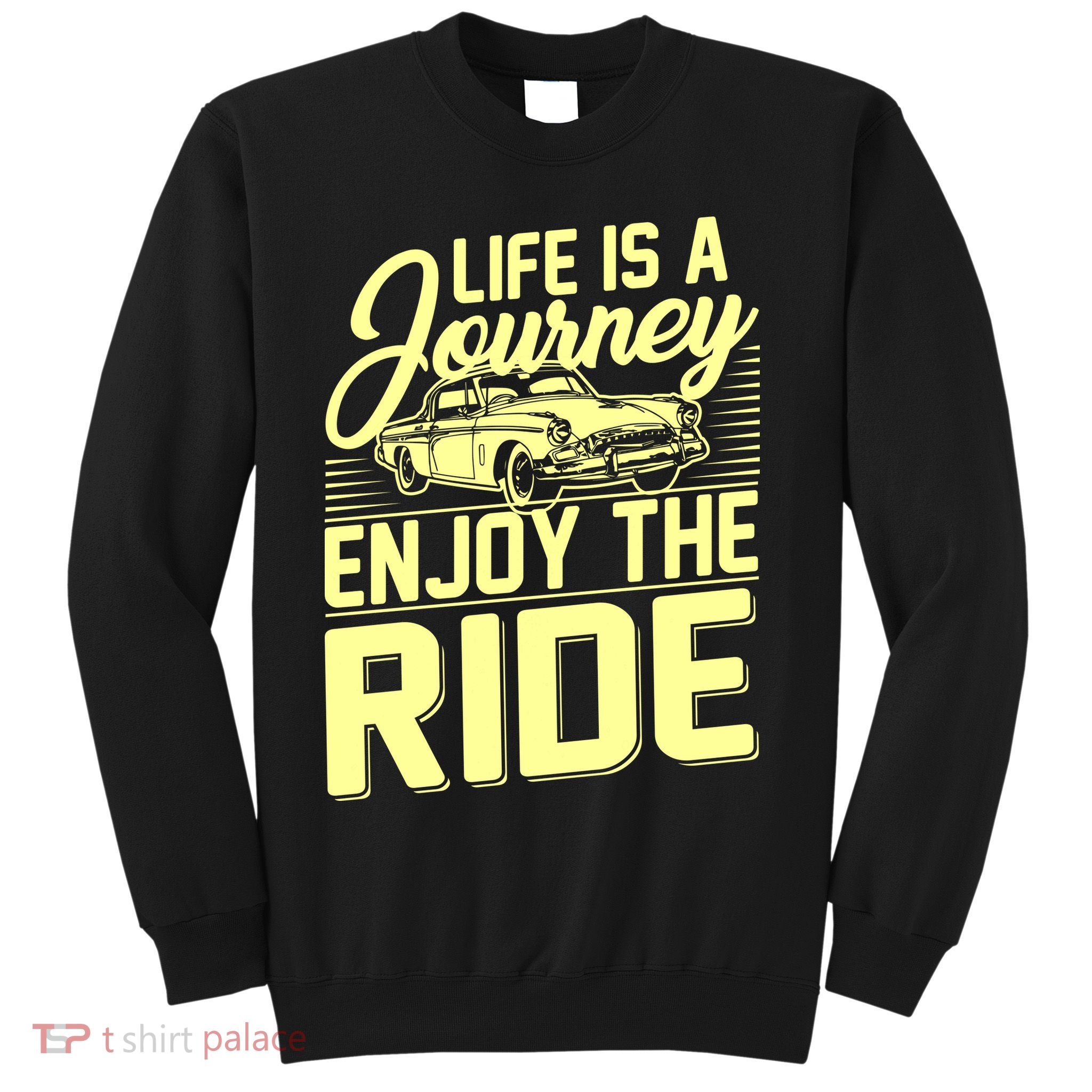 Life Is A Journey Enjoy The Ride Classic Car Sweatshirt