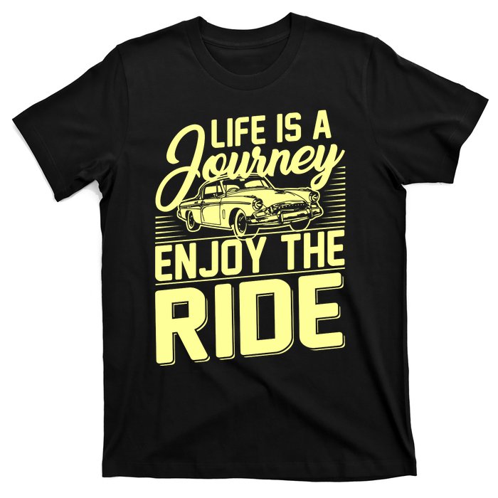 Life Is A Journey Enjoy The Ride Classic Car T-Shirt