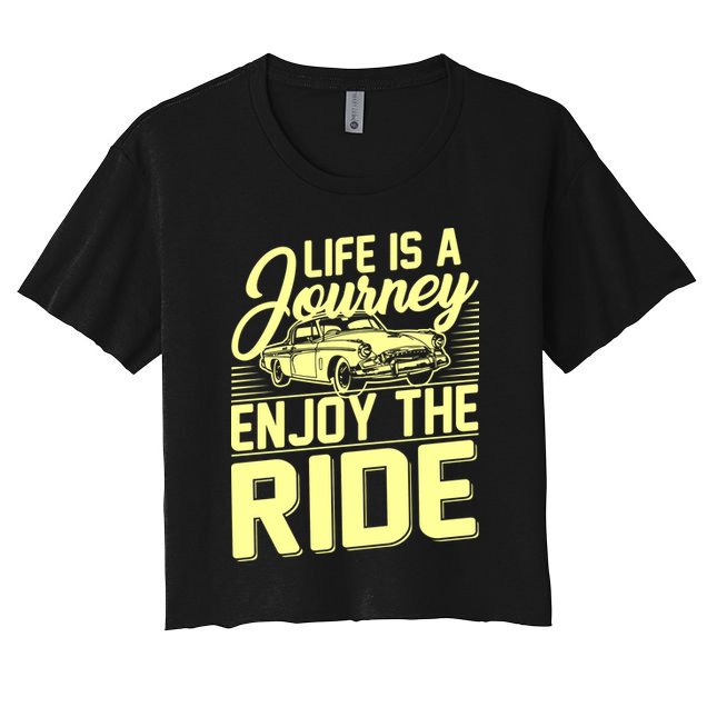 Life Is A Journey Enjoy The Ride Classic Car Crop Top