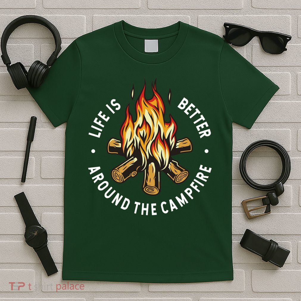 Life Is Better Around The Campfire T-Shirt