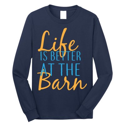 Life is Better at the Barn Long Sleeve Shirt