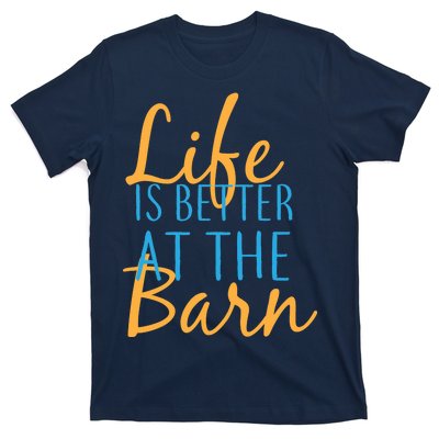 Life is Better at the Barn T-Shirt