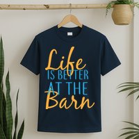 Life is Better at the Barn T-Shirt