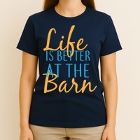 Life is Better at the Barn T-Shirt