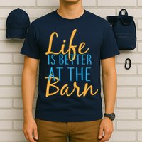 Life is Better at the Barn T-Shirt