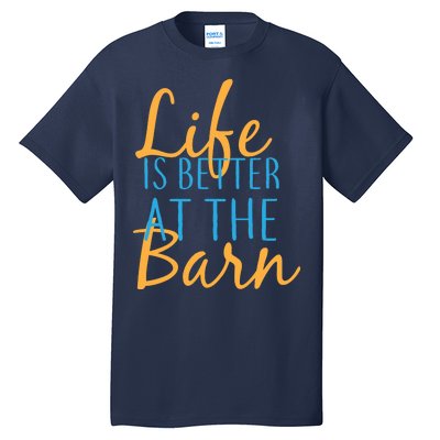 Life is Better at the Barn Tall T-Shirt