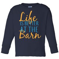 Life is Better at the Barn Toddler Long Sleeve Shirt