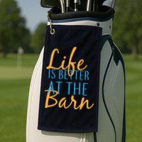 Life is Better at the Barn Golf Towel
