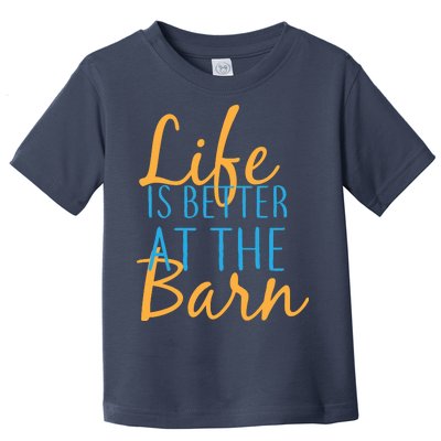 Life is Better at the Barn Toddler T-Shirt