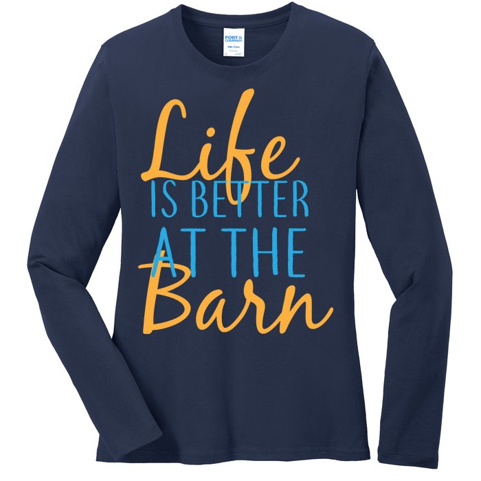 Life is Better at the Barn Ladies Long Sleeve Shirt