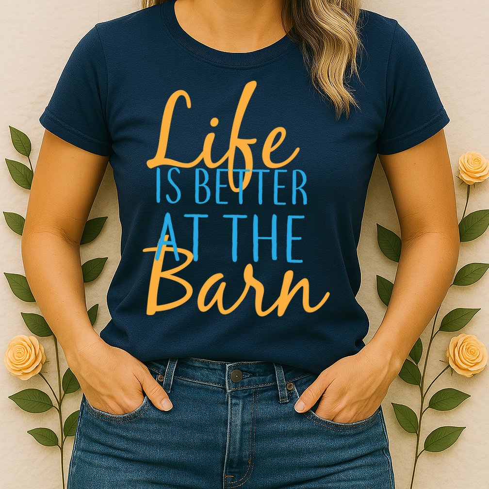Life is Better at the Barn Womens T-Shirt