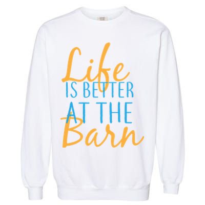 Life is Better at the Barn Garment-Dyed Sweatshirt
