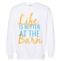 Life is Better at the Barn Garment-Dyed Sweatshirt