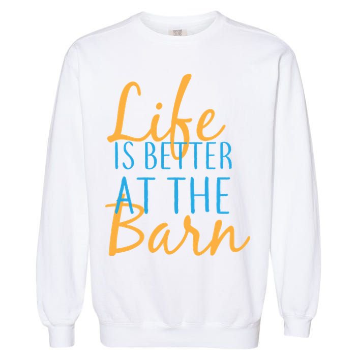 Life is Better at the Barn Garment-Dyed Sweatshirt