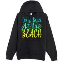 Life Is Better At The Beach Premium Pullover Hoodie